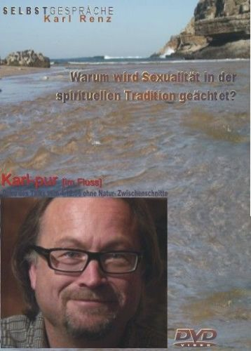 "WARUM WIRD SEXUALITÄT IN DER SPIRITUELLEN TRADITION GEÄCHTET?" - Karl Renz